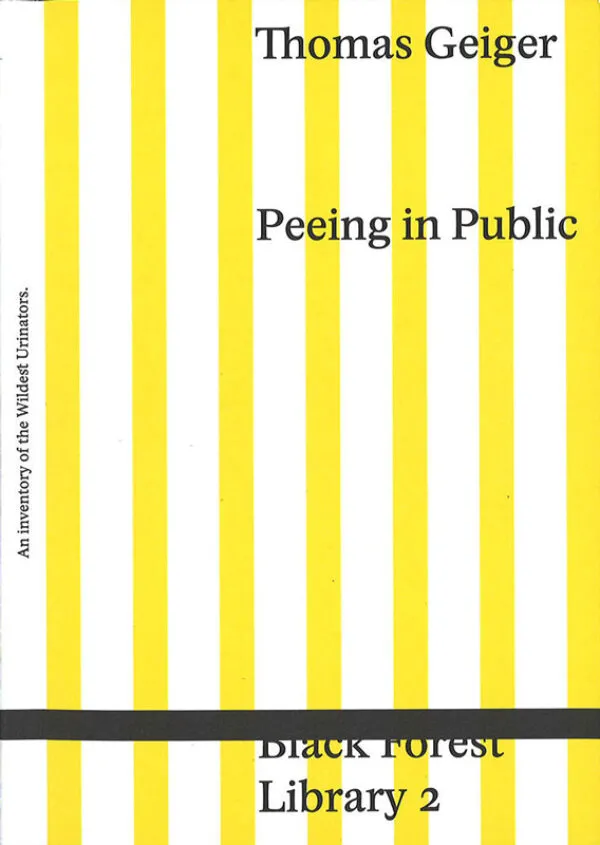 Peeing in Public by Thomas Geiger. Published by Mark Pezinger Books, 2025 Peeing in Public by Thomas Geiger. Published by Mark Pezinger Books, 2025
