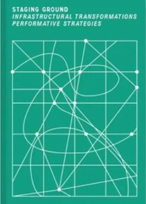 Image of Staging Ground: infrastructures, performance, and bodies in movement