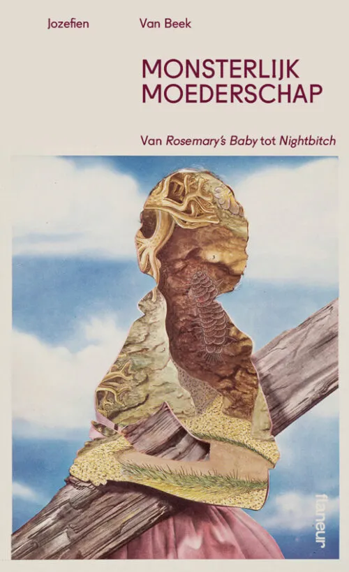 Monsterlijk moederschap. Van Rosemary’s Baby tot Nightbitch by Jozefien Van Beek. Published by Flaneur uitgevers, 2025
