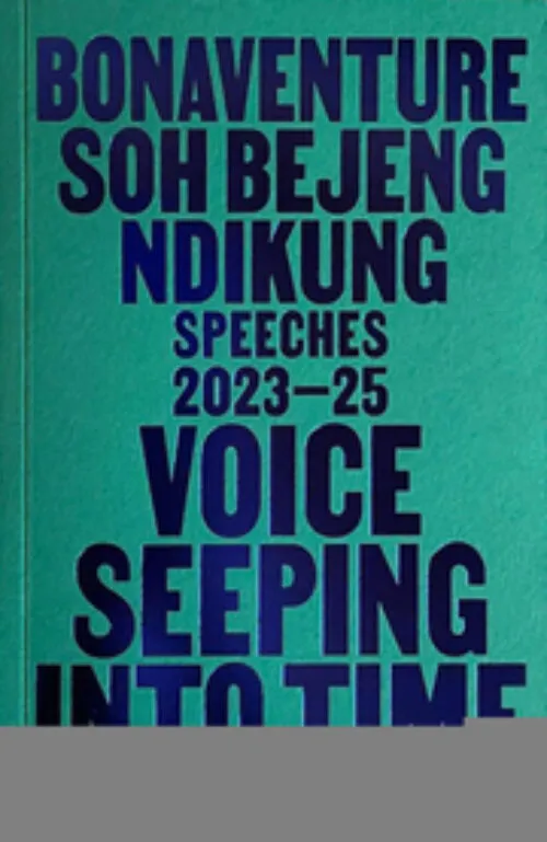 Bonaventure Soh Bejeng Ndikung - Voice Seeping into Time - Of Thoughts Finding Form by Eric Otieno Sumba (ed). Published by Archive Books, 2025