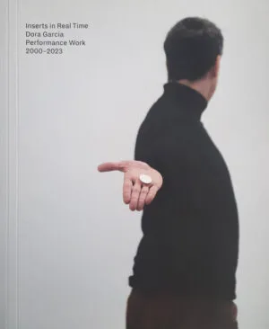 Image of Dora Garcia: Inserts in Real Time – Performance Work 2000-2023