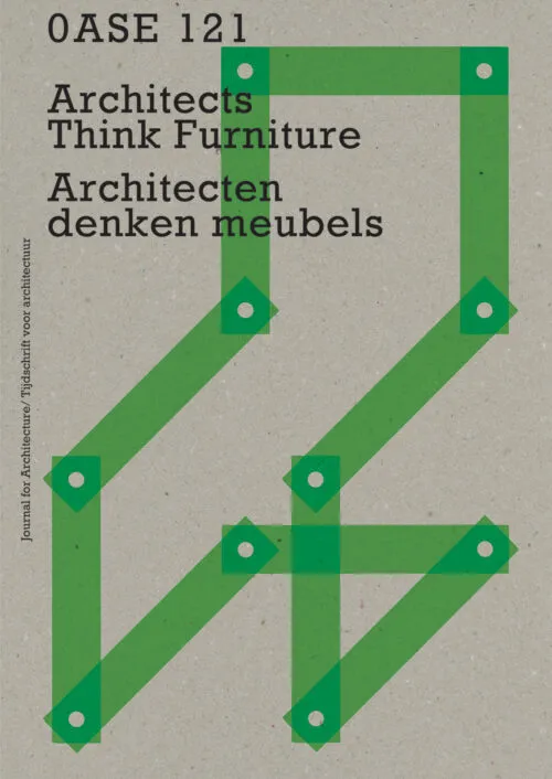 OASE 121: Architects Think Furniture by Asli Çiçek; Fredie Floré; Christoph Grafe. Published by Nai010 Publishers, 2026 OASE 121: Architects Think Furniture by Asli Çiçek; Fredie Floré; Christoph Grafe. Published by Nai010 Publishers, 2026