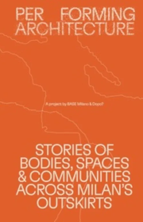 Cover Salvatore Peluso, ed. – Performing Architecture – A project by BASE Milano and DOPO?