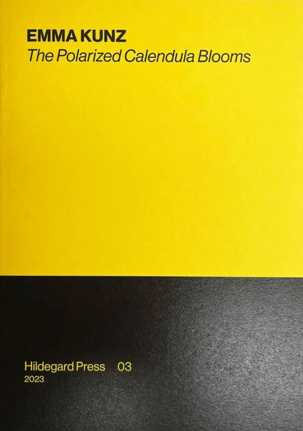 EMMA KUNZ: The Polarized Calendula Blooms . Published by Hildegard Press, 2023