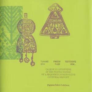 Image of Turning Frozen Yesterdays into Fluid Now… – Or how to Intervene in the Frayed Fabric of a Sequence in Morocco's Cultural History