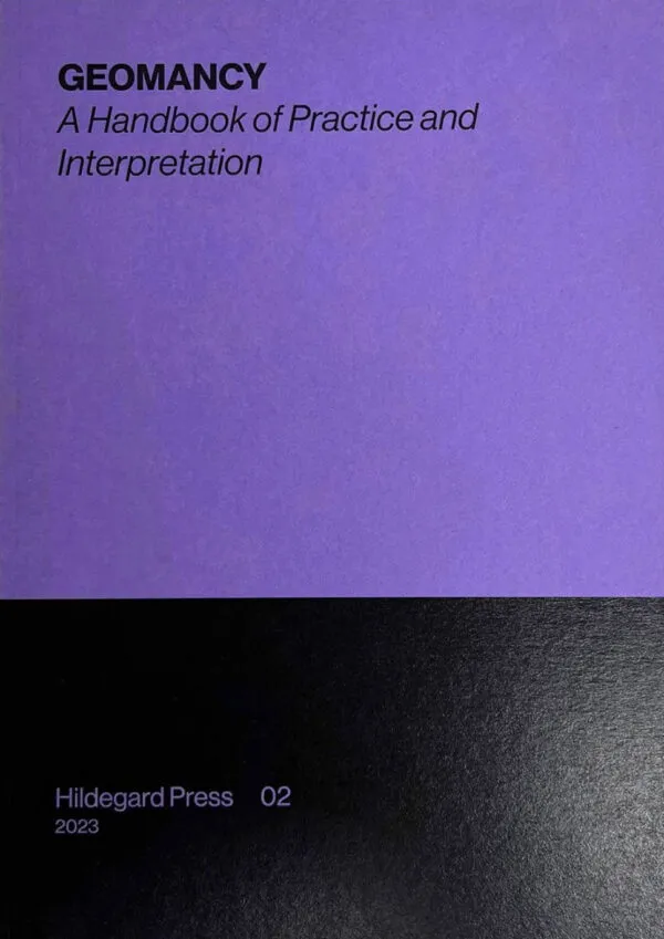 GEOMANCY: A Handbook of Practice and Interpretation . Published by Hildegard Press, 2023
