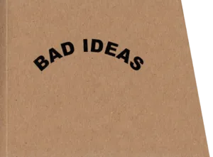 Bad Ideas