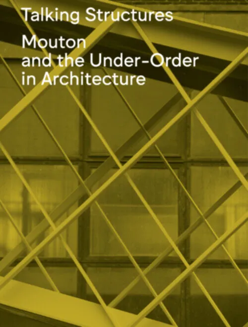 Talking Structures: Mouton and the Under-Order in Architecture . Published by Mouton, 2026
