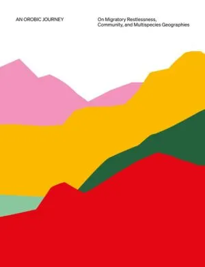 Image of An Orobic Journey – On Migratory Restlessness, Community, and Multispecies Geographies