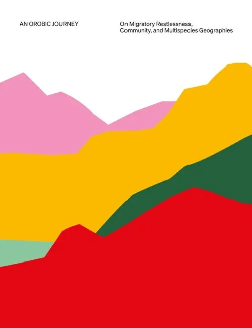 An Orobic Journey – On Migratory Restlessness, Community, and Multispecies Geographies . Published by Lenz Press, 2026