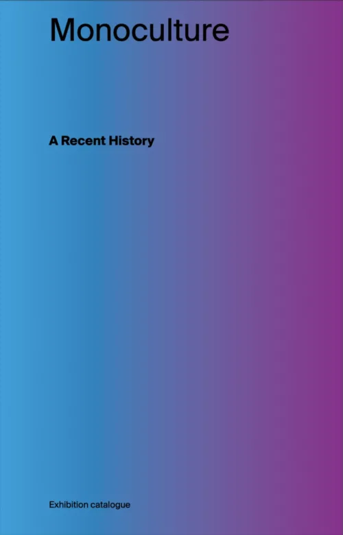 MONOCULTURE | A Recent History . Published by M HKA, 2020