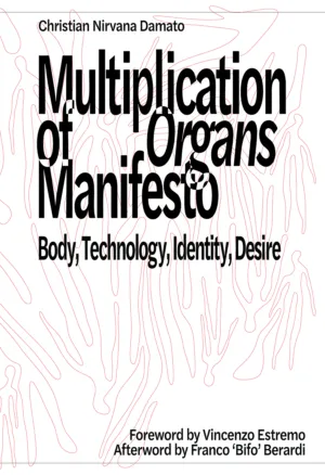 Multiplication of Organs Manifesto: Body, Technology, Identity, Desire
