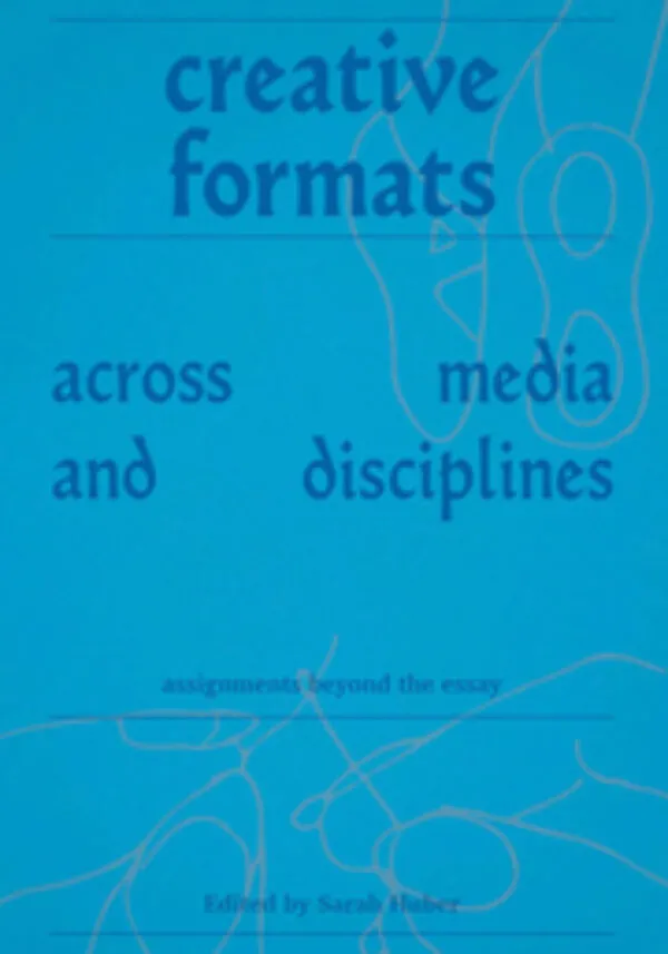 Creative Formats Across Media and Disciplines - Assignments beyond the essay by Sarah Huber. Published by Set Margins', 31/05/2026 Creative Formats Across Media and Disciplines - Assignments beyond the essay by Sarah Huber. Published by Set Margins', 31/05/2026