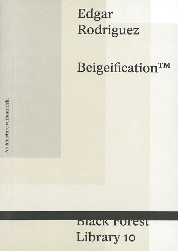 Beigeification by Edgar Rodriguez. Published by Mark Pezinger Books, 2026