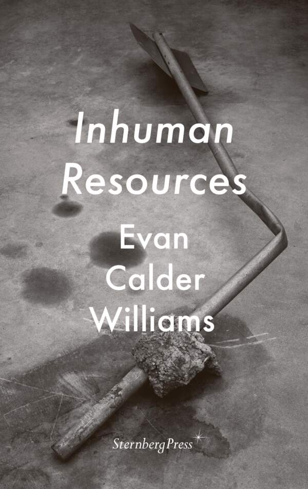 Evan Calder Williams – Inhuman Resources