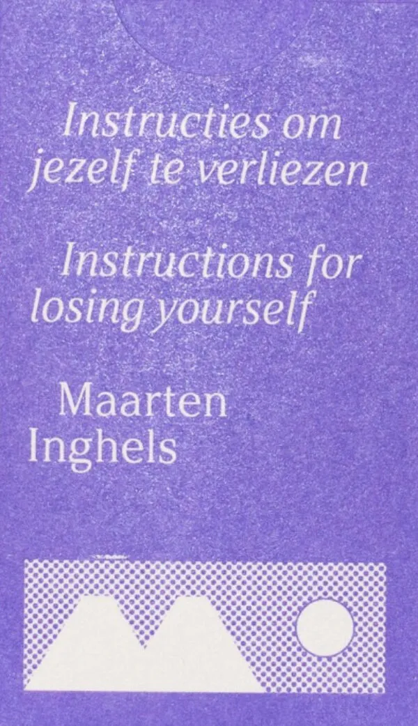 Instructions for losing yourself by Maarten Inghels. Published by SO-RI, 2026 Instructions for losing yourself by Maarten Inghels. Published by SO-RI, 2026