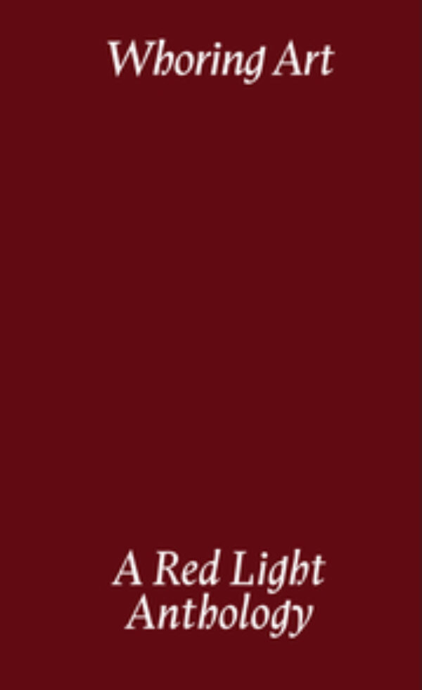 Whoring Art: A Red Light Anthology by Mercy st. J, Adanya Dunn, Anna Torres. Published by Spookstad, 2026 Whoring Art: A Red Light Anthology by Mercy st. J, Adanya Dunn, Anna Torres. Published by Spookstad, 2026