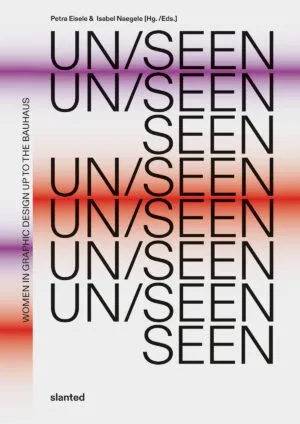 UN/SEEN: Women in Graphic Design up to the Bauhaus