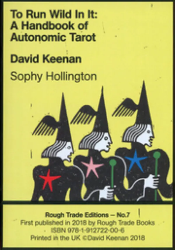 To Run Wild In It: A Handbook Of Autonomic Tarot by David Keenan, Sophy Hollington. Published by Rough Trade Books, 2019