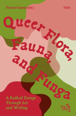 Queer Flora, Fauna, and Funga