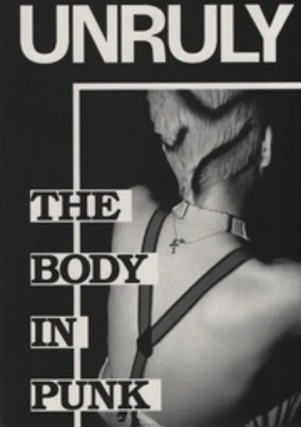 UNRULY. The Body in Punk by Marie Arleth Skov (ed). Published by Marrow Press, 2026 UNRULY. The Body in Punk by Marie Arleth Skov (ed). Published by Marrow Press, 2026