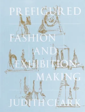 Prefigured: Fashion and Exhibition-Making